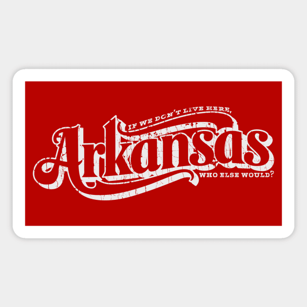 Arkansas - Who Else Would? Magnet by rt-shirts